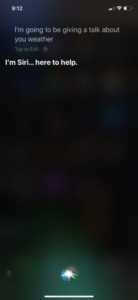 Siri responding to the prompt, "I'm going to be giving a talk about you weather," with "I'm Siri...here to help"