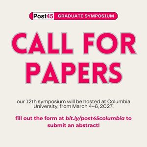 Post45 Graduate Symposium Call for Papers

our 12th symposium will be hosted at Columbia University, from March 4-6, 2026.

Fill out the form at bit.ly/post45columbia to submit an abstract!