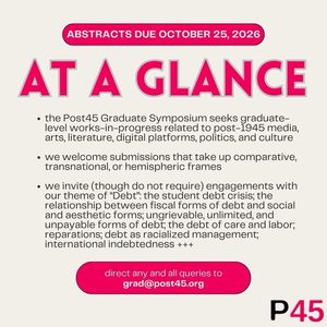 Abstracts Due October 25, 2026

At a Glance

-the Post45 Graduate Symposium seeks graduate-level works-in-progress related to post-1945 media, arts, literature, digital platforms, politics, and culture. 

- we welcome submissions that take up comparative, transnational, or hemispheric frames. 

- we invite (though do not require) engagements with our theme of 